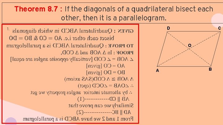 Theorem 8. 7 : If the diagonals of a quadrilateral bisect each other, then