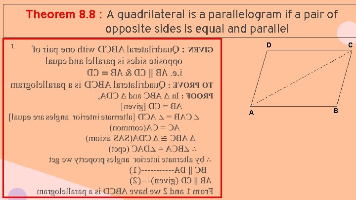 Theorem 8. 8 : A quadrilateral is a parallelogram if a pair of opposite