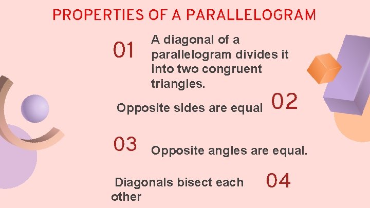 PROPERTIES OF A PARALLELOGRAM 01 A diagonal of a parallelogram divides it into two