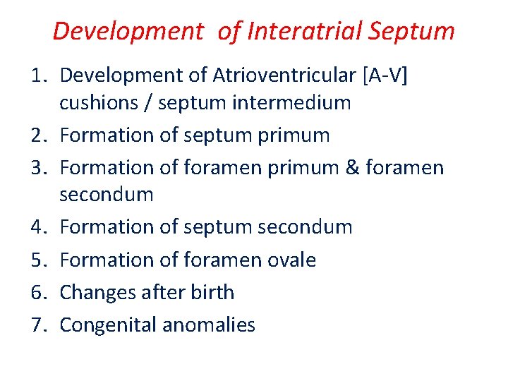 Development of Interatrial Septum 1. Development of Atrioventricular [A-V] cushions / septum intermedium 2.