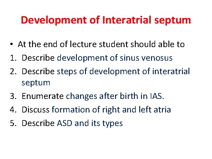 Development of Interatrial septum • At the end of lecture student should able to