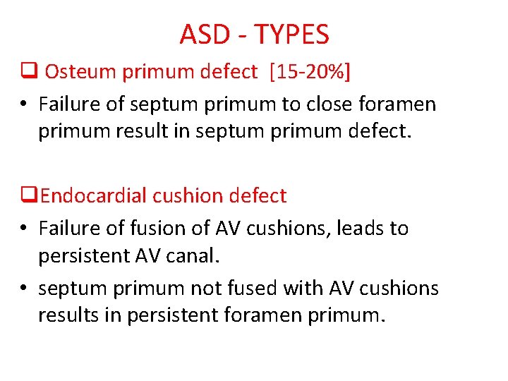 ASD - TYPES q Osteum primum defect [15 -20%] • Failure of septum primum