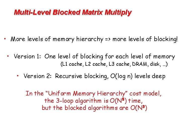 Multi-Level Blocked Matrix Multiply • More levels of memory hierarchy => more levels of