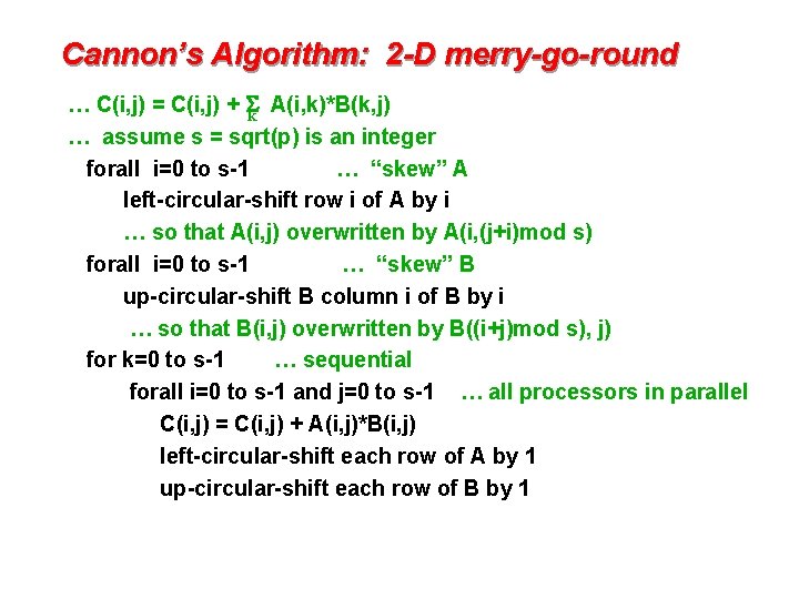 Cannon’s Algorithm: 2 -D merry-go-round … C(i, j) = C(i, j) + Sk A(i,