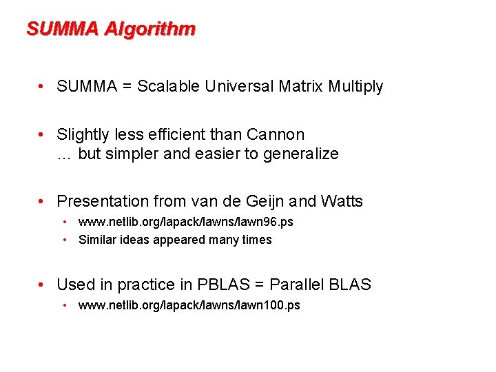 SUMMA Algorithm • SUMMA = Scalable Universal Matrix Multiply • Slightly less efficient than