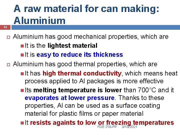 14 A raw material for can making: Aluminium has good mechanical properties, which are