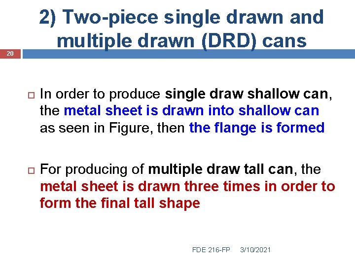 2) Two-piece single drawn and multiple drawn (DRD) cans 20 In order to produce