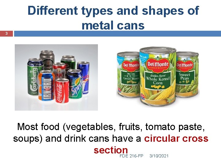 3 Different types and shapes of metal cans Most food (vegetables, fruits, tomato paste,