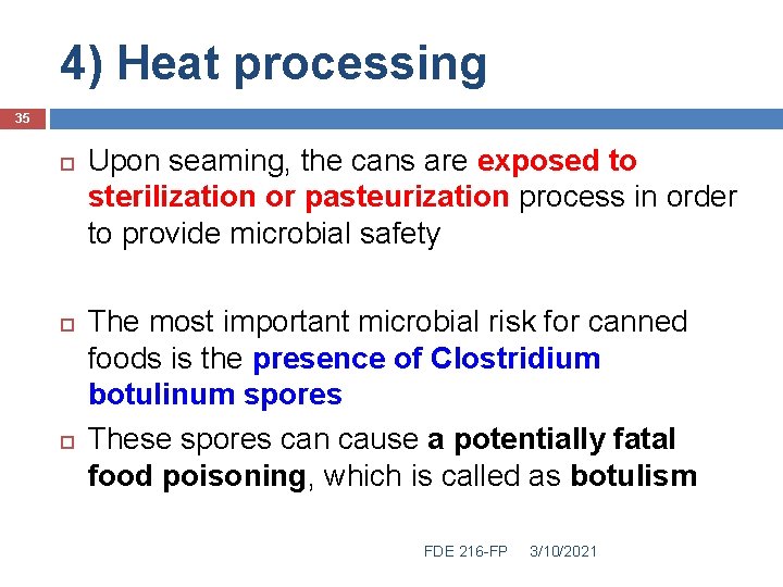 4) Heat processing 35 Upon seaming, the cans are exposed to sterilization or pasteurization