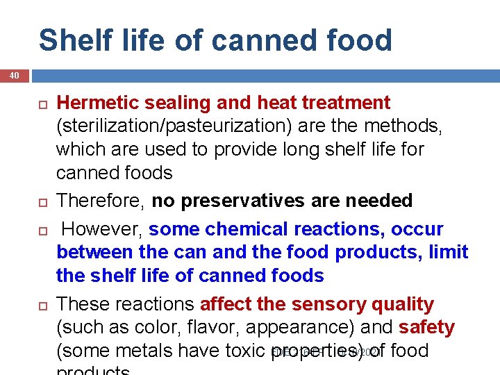 Shelf life of canned food 40 Hermetic sealing and heat treatment (sterilization/pasteurization) are the