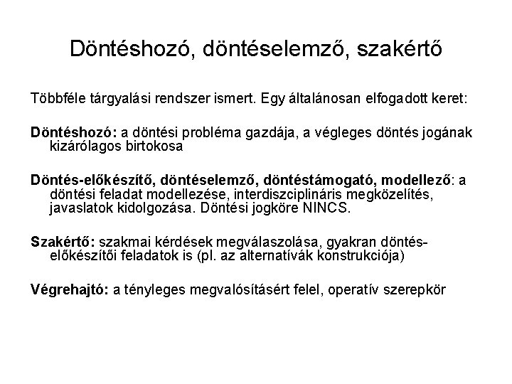 Döntéshozó, döntéselemző, szakértő Többféle tárgyalási rendszer ismert. Egy általánosan elfogadott keret: Döntéshozó: a döntési