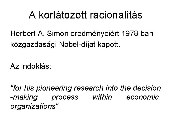 A korlátozott racionalitás Herbert A. Simon eredményeiért 1978 -ban közgazdasági Nobel-díjat kapott. Az indoklás: