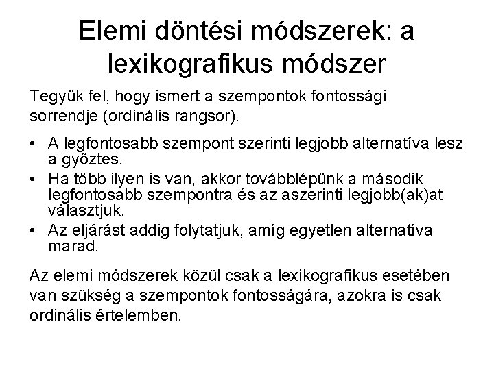 Elemi döntési módszerek: a lexikografikus módszer Tegyük fel, hogy ismert a szempontok fontossági sorrendje