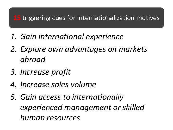 15 triggering cues for internationalization motives 1. Gain international experience 2. Explore own advantages