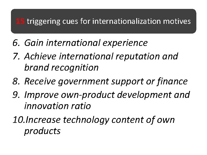 15 triggering cues for internationalization motives 6. Gain international experience 7. Achieve international reputation