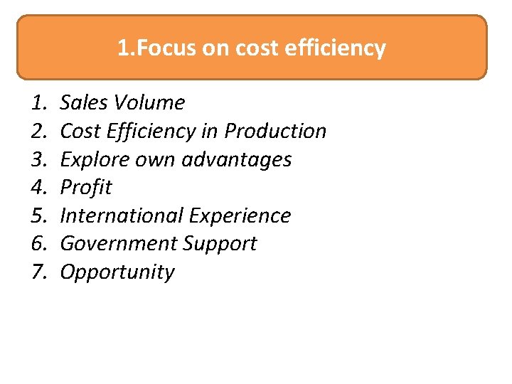 1. Focus on cost efficiency 1. 2. 3. 4. 5. 6. 7. Sales Volume