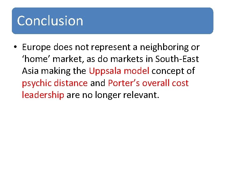 Conclusion • Europe does not represent a neighboring or ‘home’ market, as do markets