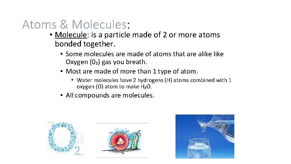 Atoms & Molecules: • Molecule: is a particle made of 2 or more atoms