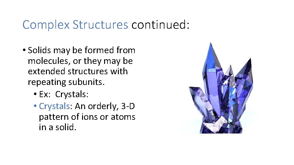 Complex Structures continued: • Solids may be formed from molecules, or they may be