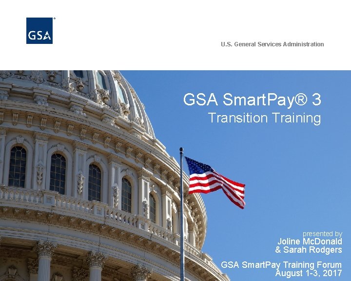 U. S. General Services Administration GSA Smart. Pay® 3 Transition Training presented by Joline