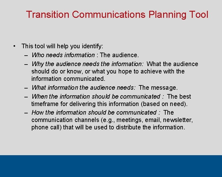 Transition Communications Planning Tool • This tool will help you identify: – Who needs