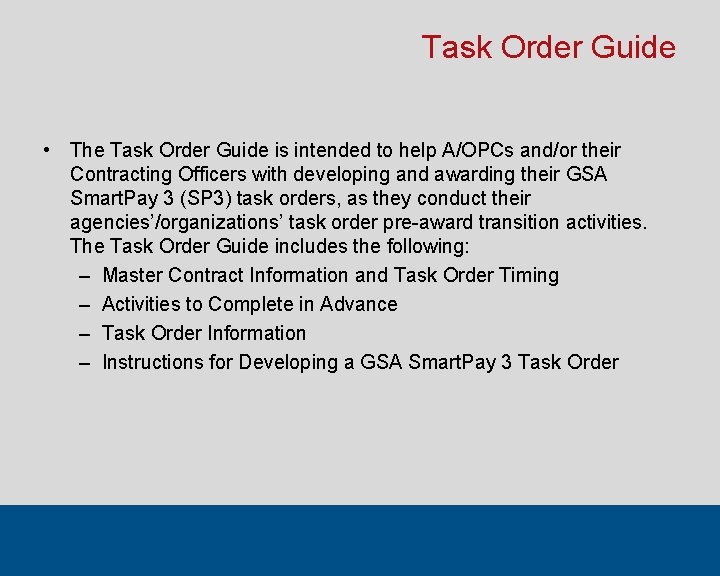 Task Order Guide • The Task Order Guide is intended to help A/OPCs and/or