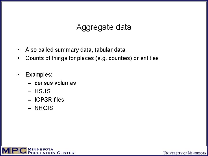 Aggregate data • Also called summary data, tabular data • Counts of things for