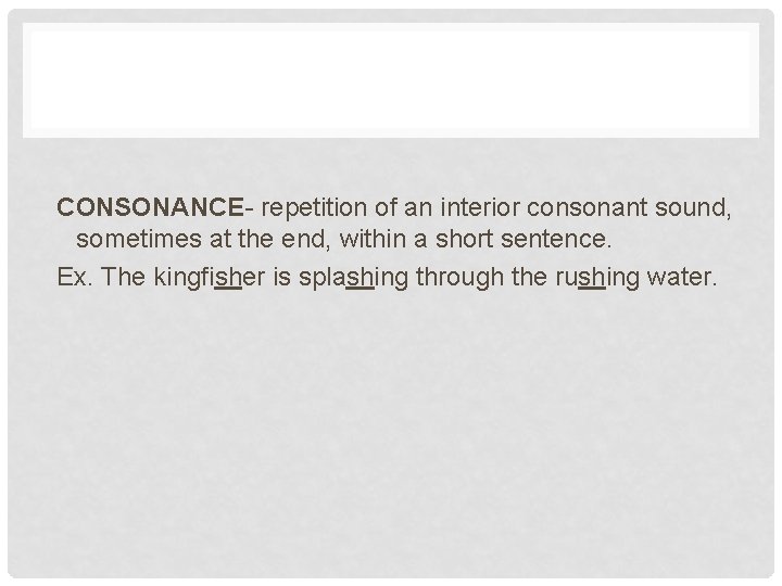 CONSONANCE- repetition of an interior consonant sound, sometimes at the end, within a short