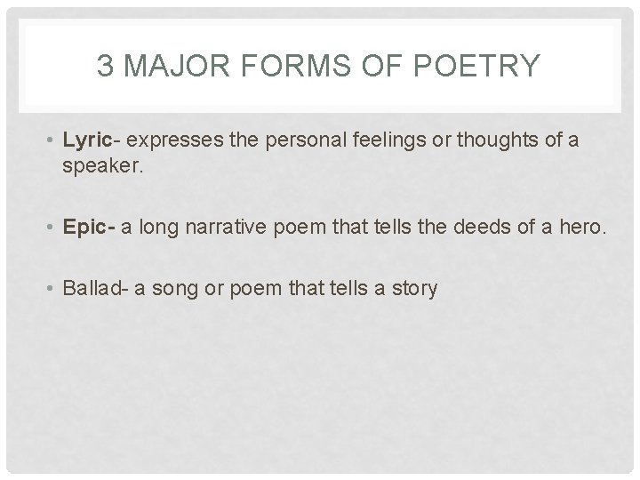 3 MAJOR FORMS OF POETRY • Lyric- expresses the personal feelings or thoughts of