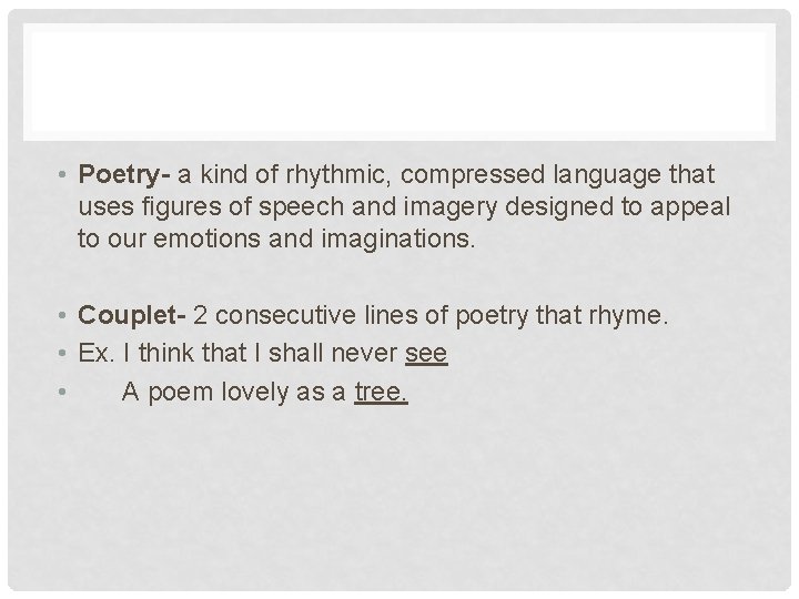  • Poetry- a kind of rhythmic, compressed language that uses figures of speech
