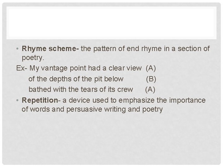  • Rhyme scheme- the pattern of end rhyme in a section of poetry.