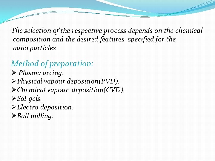 The selection of the respective process depends on the chemical composition and the desired The selection of the respective process depends on the chemical composition and the desired