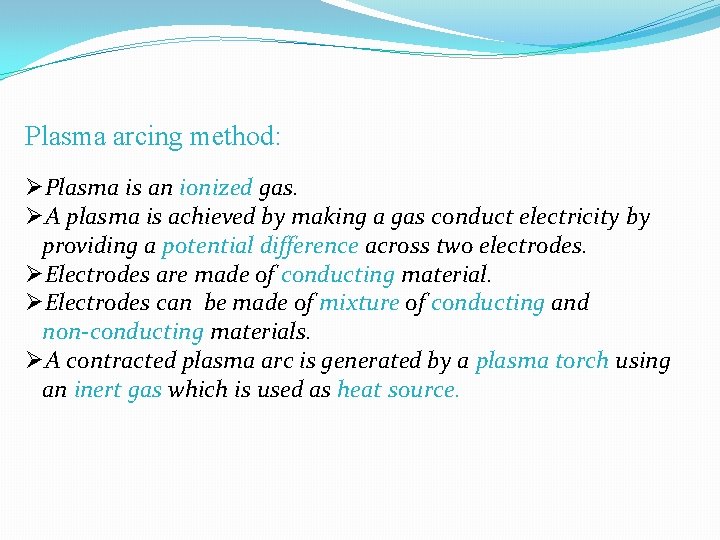 Plasma arcing method: ØPlasma is an ionized gas. ØA plasma is achieved by making