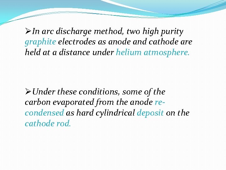 ØIn arc discharge method, two high purity graphite electrodes as anode and cathode are ØIn arc discharge method, two high purity graphite electrodes as anode and cathode are