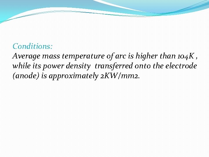 Conditions: Average mass temperature of arc is higher than 104 K , while its Conditions: Average mass temperature of arc is higher than 104 K , while its