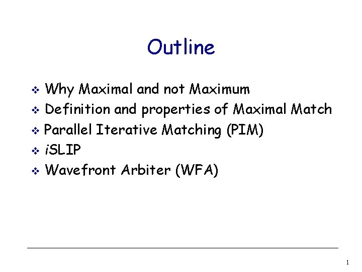 Outline Why Maximal and not Maximum v Definition and properties of Maximal Match v