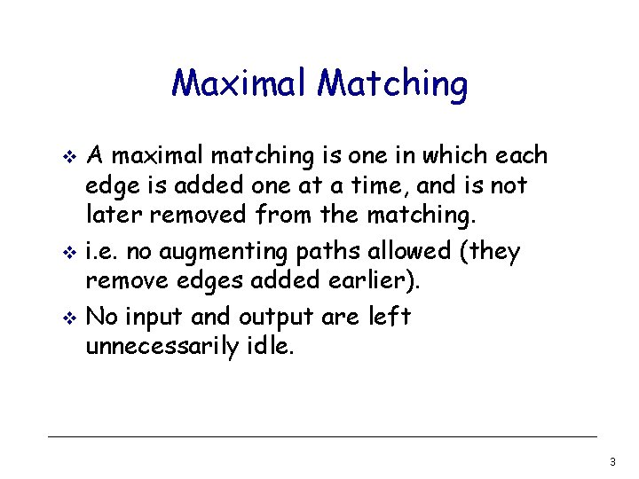 Maximal Matching A maximal matching is one in which each edge is added one