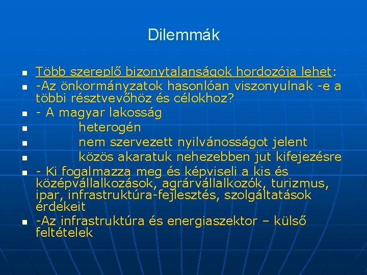 Dilemmák n n n n Több szereplő bizonytalanságok hordozója lehet: -Az önkormányzatok hasonlóan viszonyulnak