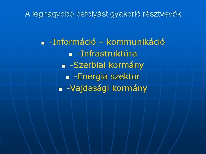 A legnagyobb befolyást gyakorló résztvevők n -Információ – kommunikáció n -Infrastruktúra n -Szerbiai kormány