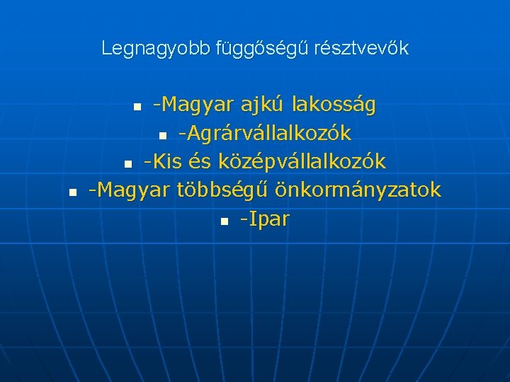 Legnagyobb függőségű résztvevők -Magyar ajkú lakosság n -Agrárvállalkozók n -Kis és középvállalkozók -Magyar többségű