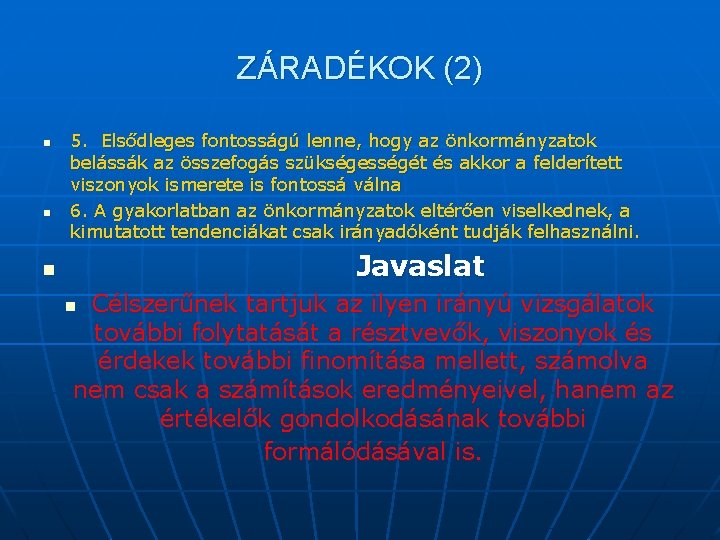 ZÁRADÉKOK (2) n n 5. Elsődleges fontosságú lenne, hogy az önkormányzatok belássák az összefogás