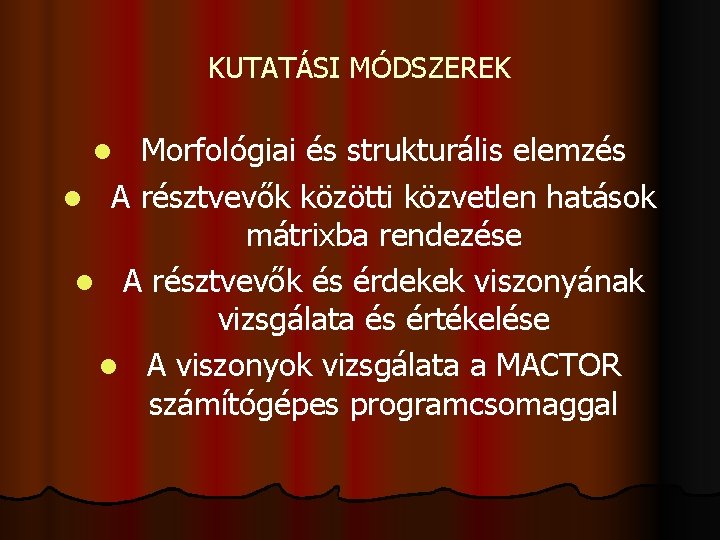 KUTATÁSI MÓDSZEREK Morfológiai és strukturális elemzés l A résztvevők közötti közvetlen hatások mátrixba rendezése