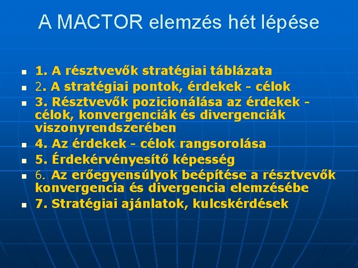 A MACTOR elemzés hét lépése n n n n 1. A résztvevők stratégiai táblázata