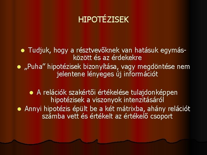 HIPOTÉZISEK Tudjuk, hogy a résztvevőknek van hatásuk egymásközött és az érdekekre l „Puha” hipotézisek