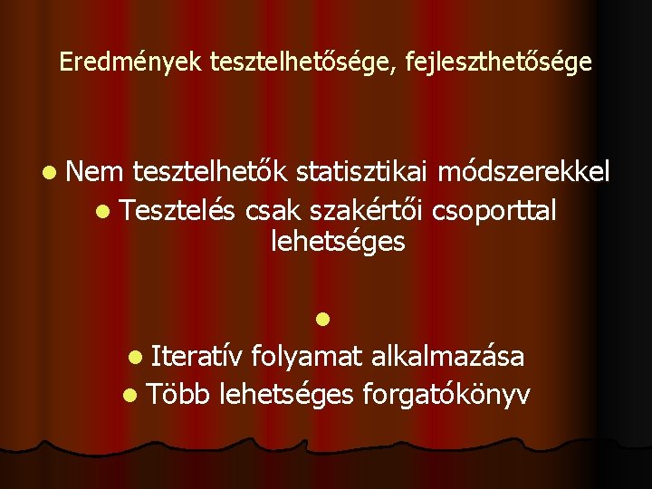 Eredmények tesztelhetősége, fejleszthetősége l Nem tesztelhetők statisztikai módszerekkel l Tesztelés csak szakértői csoporttal lehetséges