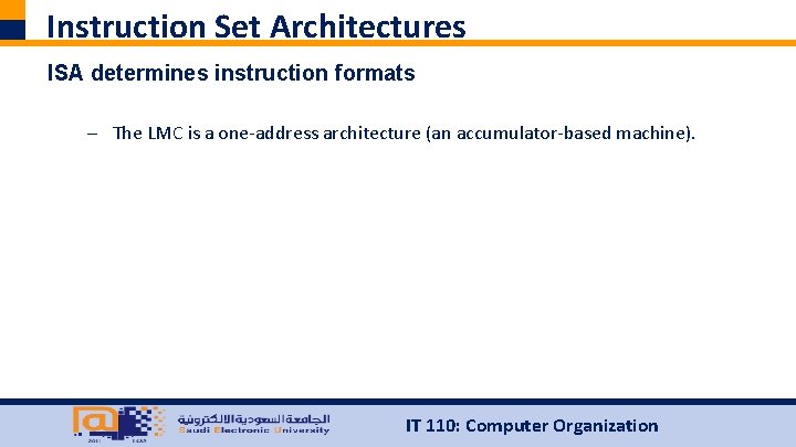 Instruction Set Architectures ISA determines instruction formats – The LMC is a one-address architecture