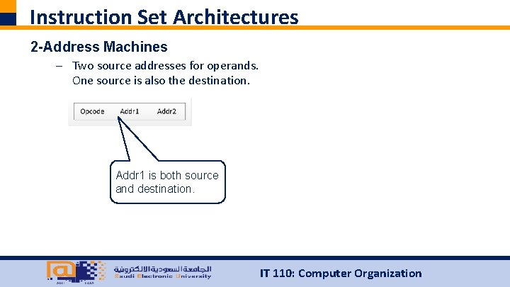 Instruction Set Architectures 2 -Address Machines – Two source addresses for operands. One source