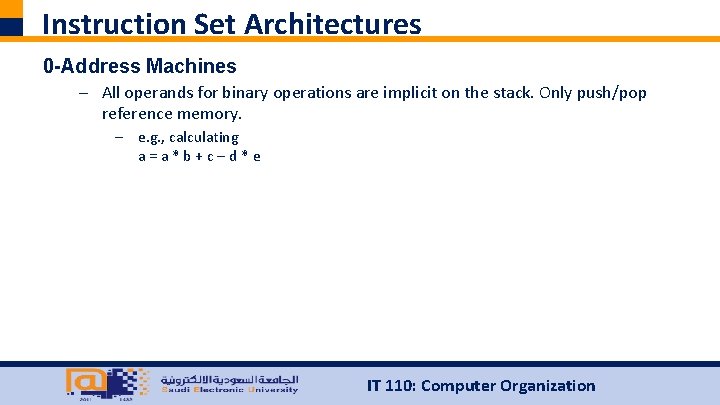 Instruction Set Architectures 0 -Address Machines – All operands for binary operations are implicit