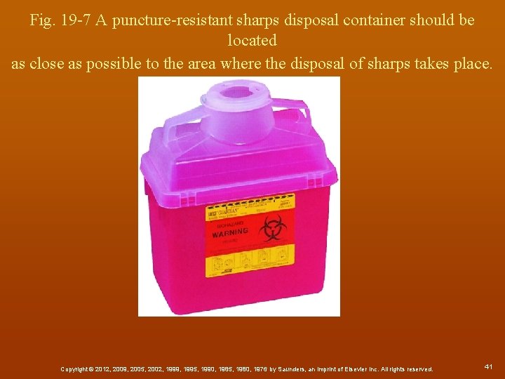Fig. 19 -7 A puncture-resistant sharps disposal container should be located as close as