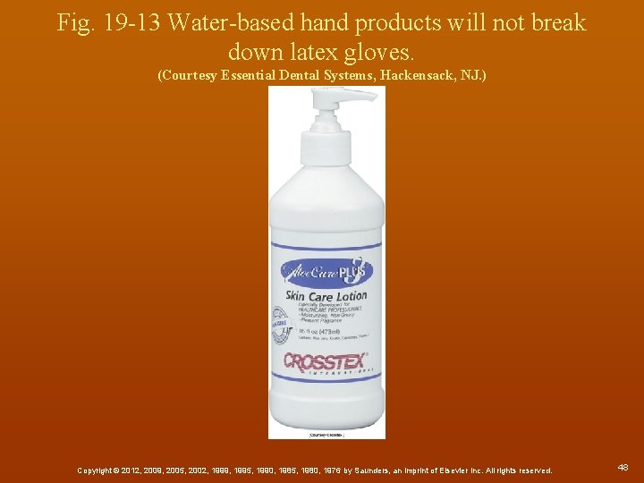 Fig. 19 -13 Water-based hand products will not break down latex gloves. (Courtesy Essential